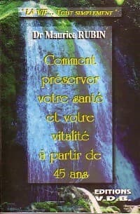 Comment préserver votre santé et votre vitalité à partir de 45 ans - Maurice Rubin
