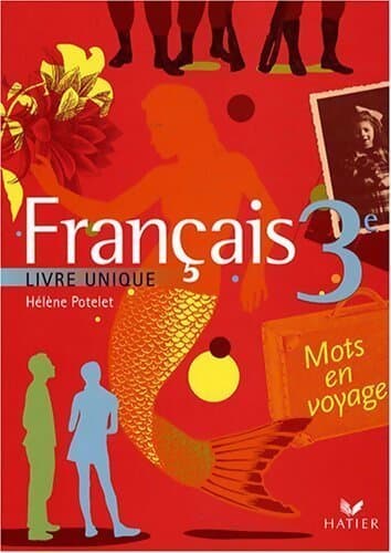 Français 3e. Livre unique - Hélène Potelet