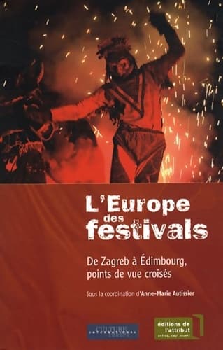 l'Europe des festivals : De zagreb à Édimbourg points de vue croisés - Anne-Marie Autissier
